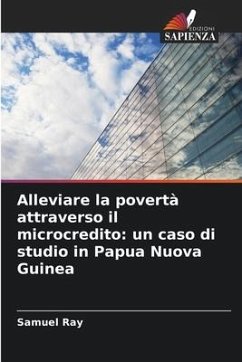 Alleviare la povertà attraverso il microcredito: un caso di studio in Papua Nuova Guinea - Ray, Samuel