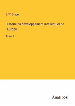 Histoire du développement intellectuel de l'Europe - Draper, J. W.