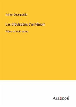 Les tribulations d'un témoin - Decourcelle, Adrien