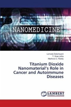 Titanium Dioxide Nanomaterial¿s Role in Cancer and Autoimmune Diseases - Dakshayani, Lomada;Latha, T. Sree;Reddy, Madhava C.