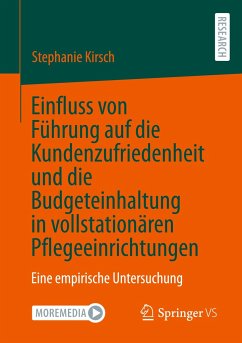 Einfluss von Führung auf die Kundenzufriedenheit und die Budgeteinhaltung in vollstationären Pflegeeinrichtungen - Kirsch, Stephanie