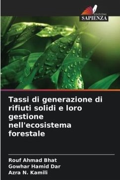 Tassi di generazione di rifiuti solidi e loro gestione nell'ecosistema forestale - Bhat, Rouf Ahmad;Dar, Gowhar Hamid;Kamili, Azra N.