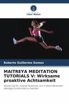 MAITREYA MEDITATION TUTORIALS V: Wirksame proaktive Achtsamkeit - Gomes, Roberto Guillermo