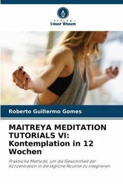 MAITREYA MEDITATION TUTORIALS VI: Kontemplation in 12 Wochen - Gomes, Roberto Guillermo