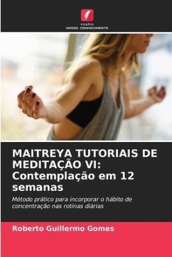 MAITREYA TUTORIAIS DE MEDITAÇÃO VI: Contemplação em 12 semanas - Gomes, Roberto Guillermo