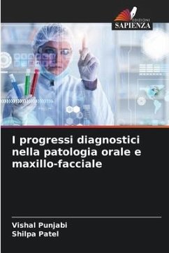 I progressi diagnostici nella patologia orale e maxillo-facciale - Punjabi, Vishal;Patel, Shilpa