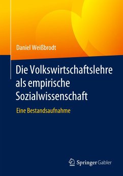 Die Volkswirtschaftslehre als empirische Sozialwissenschaft - Weißbrodt, Daniel