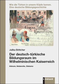 Der deutsch-türkische Bildungsraum im Wilhelminischen Kaiserreich - Böttcher, Julika