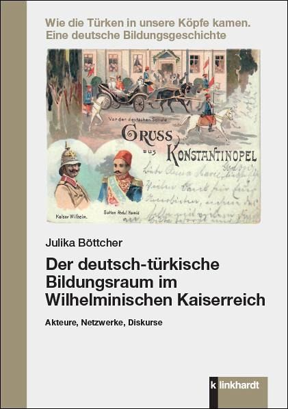 Der deutsch-türkische Bildungsraum im Wilhelminischen Kaiserreich Der deutsch-türkische Bildungsraum im Wilhelminischen Kaiserreich