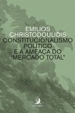 Constitucionalismo político e a ameaça do "mercado total" (eBook, ePUB)