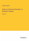 Etudes sur l'histoire de l'humanité. La Révolution Française