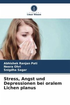 Stress, Angst und Depressionen bei oralem Lichen planus - Pati, Abhishek Ranjan;Ohri, Neera;Sagar, Snigdha