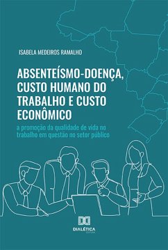 Absenteísmo-Doença, Custo Humano do Trabalho e Custo Econômico (eBook, ePUB) - Ramalho, Isabela Medeiros