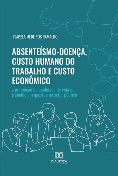 Absenteísmo-Doença, Custo Humano do Trabalho e Custo Econômico (eBook, ePUB)