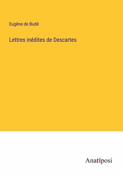 Lettres inédites de Descartes - Budé, Eugène de