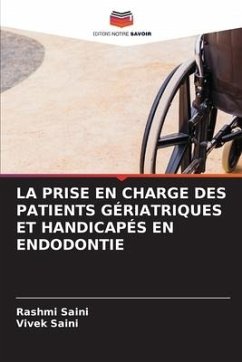 LA PRISE EN CHARGE DES PATIENTS GÉRIATRIQUES ET HANDICAPÉS EN ENDODONTIE - Saini, Rashmi;Saini, Vivek