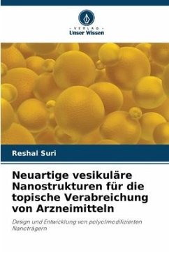 Neuartige vesikuläre Nanostrukturen für die topische Verabreichung von Arzneimitteln - Suri, Reshal