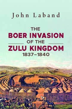 The Boer Invasion of The Zulu Kingdom 1837-1840 (eBook, ePUB) - Laband, John