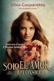 Solo el Amor lo Consigue (Zibia Gasparetto & Lucius) (eBook, ePUB)
