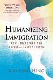 Humanizing Immigration: How to Transform Our Racist and Unjust System (eBook, ePUB)