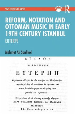 Reform, Notation and Ottoman music in Early 19th Century Istanbul (eBook, PDF) - Sanlikol, Mehmet Ali
