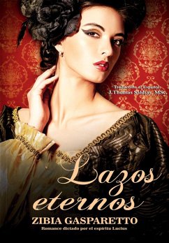 Lazos Eternos (Zibia Gasparetto & Lucius) (eBook, ePUB) - Gasparetto, Zibia; Lucius, Por El Espíritu; MSc., J. Thomas Saldias