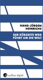 Der kürzeste Weg führt um die Welt (eBook, ePUB)