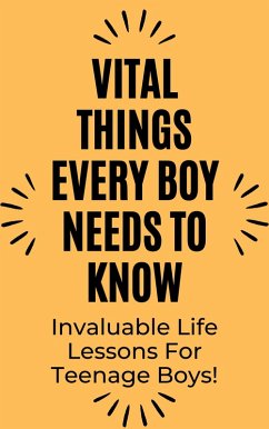 Vital Things Every Boy Needs to Know: Invaluable Life Lessons for Teenage Boys (eBook, ePUB) - B, Rachael