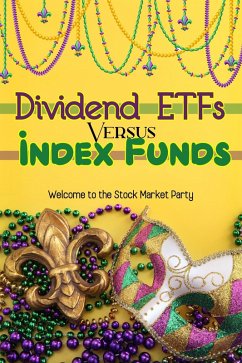 Dividend ETFs vs. Index Funds: Welcome to the Stock Market Party (Financial Freedom, #102) (eBook, ePUB) - King, Joshua