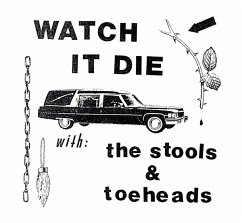 Watch It Die - Stools,The/Toeheads