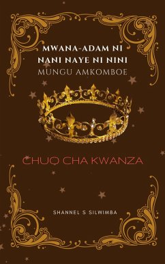 Mwana-Adam ni Nani Naye ni Nini Mungu Amkomboe (Chuo cha Kwanza, #1) (eBook, ePUB) - Silwimba, Shannel S