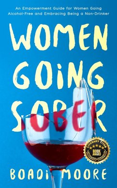 Cover Women Going Sober: An Empowerment Guide for Women Going Alcohol-Free and Embracing Being a Non-Drinker (The Sisterhood Series, #1) (eBook, ePUB)