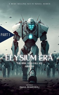 Elysium Era:The Rise And Fall of Abhijan (eBook, ePUB) - Bhardwaj, Rahul