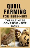 Quail Farming For Beginners:The Ultimate Comprehensive Guide (eBook, ePUB)
