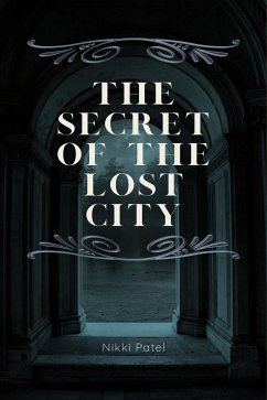 The Secret of the Lost City (eBook, ePUB) - Patel, Nikki