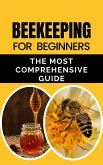 Beekeeping for Beginners: The Most Comprehensive Guide (eBook, ePUB)
