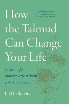 How the Talmud Can Change Your Life: Surprisingly Modern Advice from a Very Old Book (eBook, ePUB) - Leibovitz, Liel