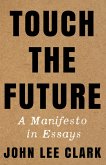 Touch the Future: A Manifesto in Essays (eBook, ePUB)