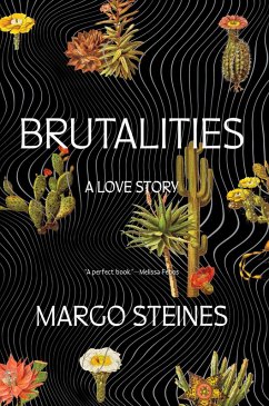 Brutalities: A Love Story (eBook, ePUB) - Steines, Margo