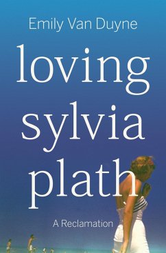 Loving Sylvia Plath: A Reclamation (eBook, ePUB) - Duyne, Emily van