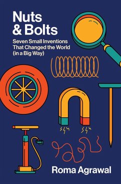 Nuts and Bolts: Seven Small Inventions That Changed the World in a Big Way (eBook, ePUB) - Agrawal, Roma