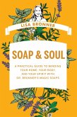 Soap & Soul: A Practical Guide to Minding Your Home, Your Body, and Your Spirit with Dr. Bronner's Magic Soaps (eBook, ePUB)