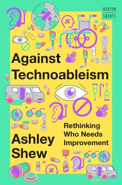 Against Technoableism: Rethinking Who Needs Improvement (eBook, ePUB) - Shew, Ashley