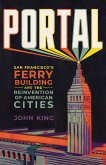 Portal: San Francisco's Ferry Building and the Reinvention of American Cities (eBook, ePUB)