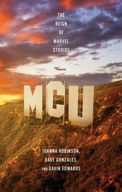 MCU: The Reign of Marvel Studios (eBook, ePUB) - Robinson, Joanna; Gonzales, Dave; Edwards, Gavin