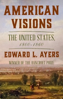 American Visions: The United States, 1800-1860 (eBook, ePUB) - Ayers, Edward L.
