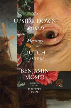 The Upside-Down World: Meetings with the Dutch Masters (eBook, ePUB) - Moser, Benjamin