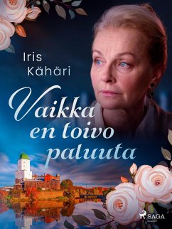 Vaikka en toivo paluuta (eBook, ePUB) - Kähäri, Iris