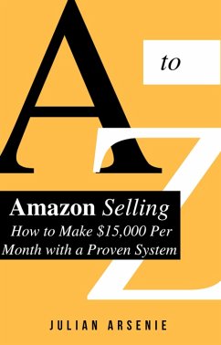 Cover A to Z Of Amazon Selling: How to Make $15,000 Per Month with a Proven System (eBook, ePUB)