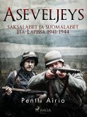 Aseveljeys: saksalaiset ja suomalaiset Itä-Lapissa 1941-1944 (eBook, ePUB)